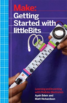 Make: Getting Started with littleBits: Prototyping and Inventing with Modular Electronics