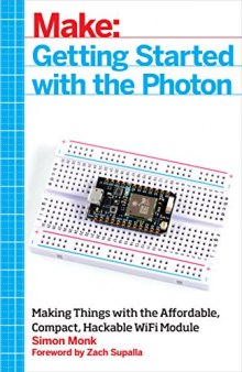 Make: Getting Started with the Photon: Making Things with the Affordable, Compact, Hackable WiFi Module