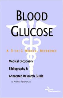 Blood Glucose - A Medical Dictionary, Bibliography, and Annotated Research Guide to Internet References