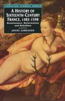 A History of Sixteenth-Century France, 1483–1598: Renaissance, Reformation and Rebellion
