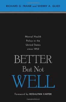 Better but not well : mental health policy in the United States since 1950