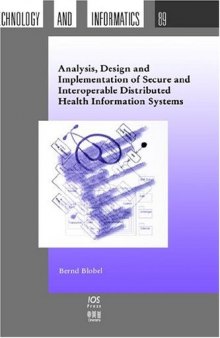 Analysis, Design and Implementation of Secure and Interoperable Distributed Health Information Systems (Studies in Health Technology and Informatics, 89)