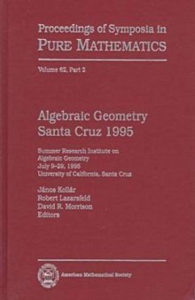 Algebraic Geometry Santa Cruz 1995: Summer Research Institute on Algebraic Geometry, July 9-29, 1995, University of California, Santa Cruz (Proceedings of Symposia in Pure Mathematics) (Pt. 2)