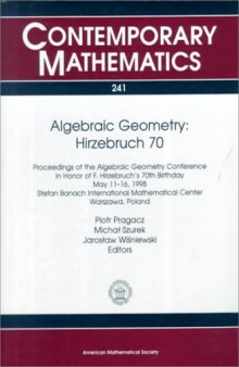 Algebraic Geometry, Hirzebruch 70: Proceedings of an Algebraic Geometry Conference in Honor of F. Hirzebruch's 70th Birthday, May 11-16, 1998, Stefan ... Mathematical