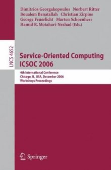 Service-Oriented Computing ICSOC 2006: 4th International Conference, Chicago, IL, USA, December 4-7, 2006, Workshops Proceedings