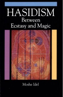 Hasidism: Between Ecstasy and Magic (S U N Y Series in Judaica)  