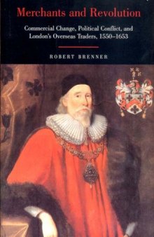 Merchants and Revolution: Commercial Change, Political Conflict, and London's Overseas Traders, 1550-1653