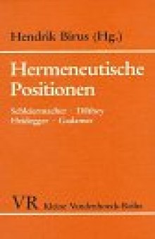 Hermeneutische Positionen. Schleiermacher, Dilthey, Heidegger, Gadamer