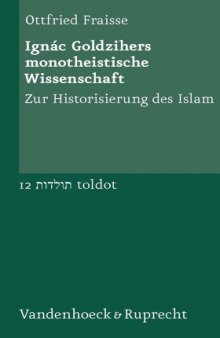 Ignác Goldzihers monotheistische Wissenschaft: Zur Historisierung des Islam
