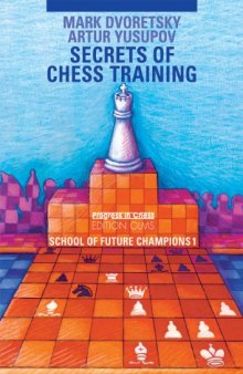Secrets of Chess Training: School of Future Chess Champions 1 (Progress in Chess)