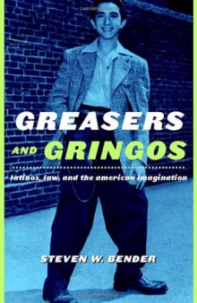 Greasers and Gringos: Latinos, Law, and the American Imagination  