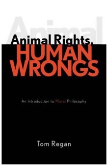 Animal Rights, Human Wrongs: An Introduction to Moral Philosophy