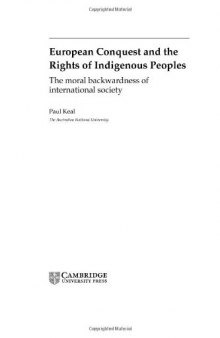 European Conquest and the Rights of Indigenous Peoples: The Moral Backwardness of International Society (Cambridge Studies in International Relations)