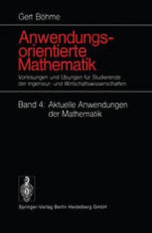 Anwendungsorientierte Mathematik: Vorlesungen und Übungen für Studierende der Ingenieur- und Wirtschaftswissenschaften Aktuelle Anwendungen der Mathematik