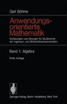 Anwendungsorientierte Mathematik: Vorlesungen und Übungen für Studierende der Ingenieur- und Wirtschaftswissenschaften Band 1: Algebra
