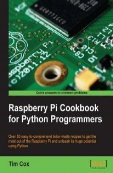 Raspberry Pi Cookbook for Python Programmers: Over 50 easy-to-comprehend tailor-made recipes to get the most out of the Raspberry Pi and unleash its huge potential using Python