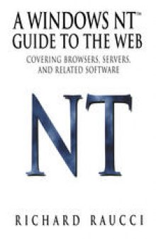 A Windows NT™ Guide to the Web: Covering browsers, servers, and related software