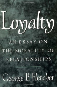 Loyalty: An Essay on the Morality of Relationships  