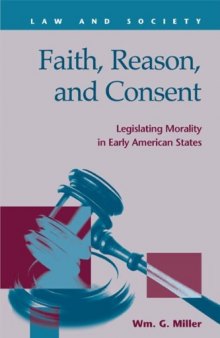 Faith, Reason, and Consent: Legislating Morality in Early Amerian States (Law and Society)