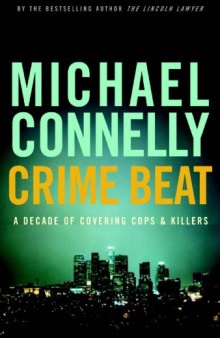 Crime Beat: A Decade of Covering Cops and Killers  