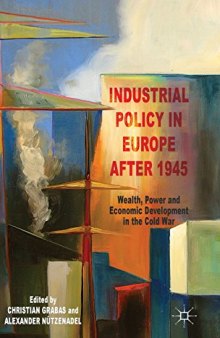 Industrial Policy in Europe after 1945: Wealth, Power and Economic Development in the Cold War
