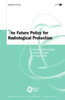 The Future Policy for Radiological Protection: Workshop Proceedings, Lanzarote, Spain, 2-4 April 2003