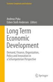 Long Term Economic Development: Demand, Finance, Organization, Policy and Innovation in a Schumpeterian Perspective