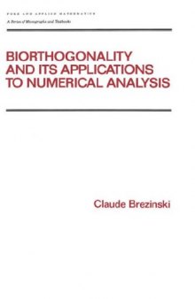 Biorthogonality and its Applications to Numerical Analysis (Monographs and Textbooks in Pure and Applied Mathematics)
