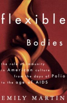 Flexible Bodies: The Role of Immunity in American Culture from the Age of Polio to the Age of AIDS