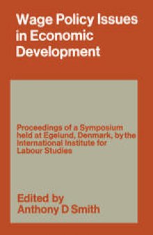 Wage Policy Issues in Economic Development: The Proceedings of a Symposium held by the International Institute for Labour Studies at Egelund, Denmark, 23–27 October 1967, under the Chairmanship of Clark Kerr