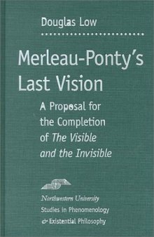 Merleau-Ponty's Last Vision: A Proposal for the Completion of ''The Visible and the Invisible'' (SPEP)