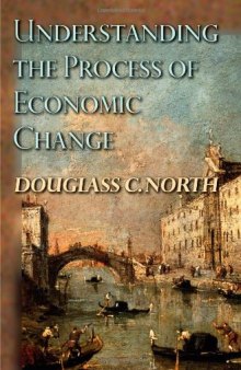 Understanding the Process of Economic Change (Princeton Economic History of the Western World)