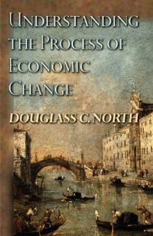 Understanding the Process of Economic Change (Princeton Economic History of the Western World)  