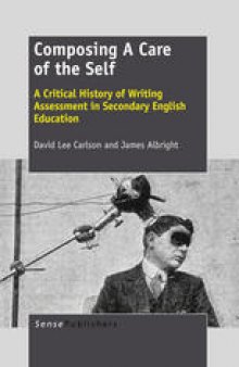 Composing a Care of the Self: A Critical History of Writing Assessment in Secondary English Education