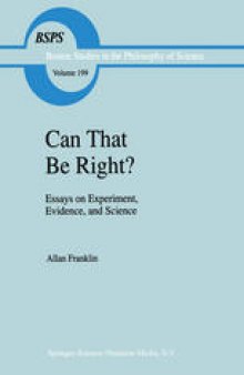 Can that be Right?: Essays on Experiment, Evidence, and Science