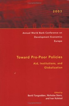 Annual World Bank Conference on Development Economics-Europe 2003: Toward Pro-Poor Policies--Aid, Institutions, and Globalization (Annual World Bank Conference ... Bank Conference on Development Economics)