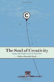The Soul of Creativity: Forging a Moral Rights Law for the United States (Stanford Law Books)