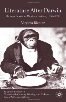 Literature After Darwin: Human Beasts in Western Fiction 1859-1939 (Palgrave Studies in Nineteenth-Century Writing and Culture)