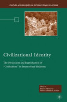 Civilizational Identity: The Production and Reproduction of “Civilizations” in International Relations