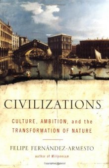 Civilizations: Culture, Ambition, and the Transformation of Nature