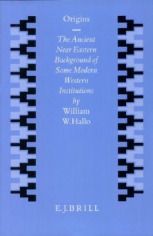 Origins: The Ancient Near Eastern Background of Some Modern Western Institutions (Studies in the History of the Ancient Near East)