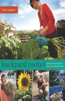 Backyard Roots: Lessons on Living Local From 35 Urban Farmers