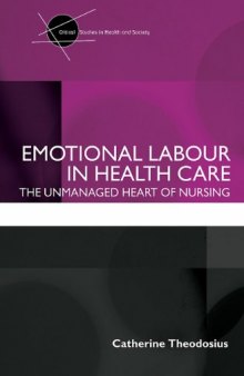 Emotional Labour in Health Care : The Unmanaged Heart of Nursing (Critical Studies in Health and Society)