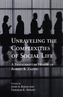 Unraveling the Complexities of Social Life: A Festschrift in Honor of Robert B. Zajonc (Decade of Behavior)