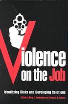 Violence on the job : identifying risks and developing solutions