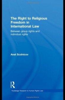 The Right to Religious Freedom in International Law: Between Group Rights and Individual Rights (Routledge Research in Human Rights Law)  