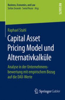 Capital Asset Pricing Model und Alternativkalküle: Analyse in der Unternehmensbewertung mit empirischem Bezug auf die DAX-Werte
