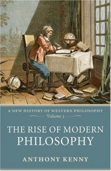 The Rise of Modern Philosophy: A New History of Western Philosophy Volume 3