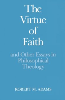 The Virtue of Faith and Other Essays in Philosophical Theology