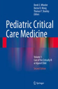 Pediatric Critical Care Medicine: Volume 1: Care of the Critically Ill or Injured Child